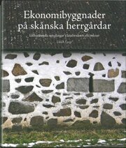 Ekonomibyggnader p� sk�nska herrg�rdar : id�historiska speglingar i lantbrukets arkitektur (inbunden)