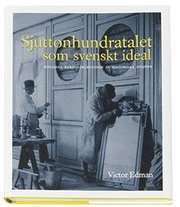 Sjuttonhundratalet som svenskt ideal : moderna rekonstruktioner av historiska milj�er (inbunden)