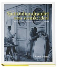 Sjuttonhundratalet som svenskt ideal : moderna rekonstruktioner av historiska milj�er (inbunden)