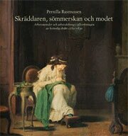 Skr�ddaren, s�mmerskan och modet : arbetsmetoder och arbetsdelning i tillverkningen av kvinnlig dr�kt 1770-1830 (h�ftad)