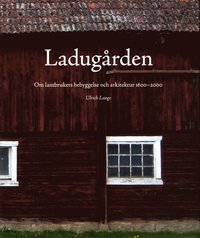 Ladug�rden : om lantbrukets bebyggelse och arkitektur 1600-2000 (inbunden)