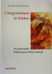 I begynnelsen �r bilden : en befriande bild-konst-kultur-teologi (inbunden)
