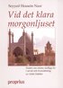Vid det klara morgonljuset : ess�er om islams andliga liv