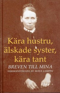 K�ra hustru, �lskade syster, k�ra tant : breven till Mina (inbunden)