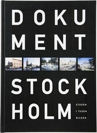 Dokument Stockholm : staden i tusen bilder (inbunden)