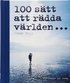 100 s�tt att r�dda v�rlden