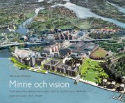 Minne och vision : Stockholms stadsutveckling i d�tid, nutid och framtid (inbunden)