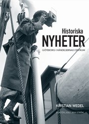 Historiska nyheter : G�teborg i h�ndelsernas centrum (inbunden)