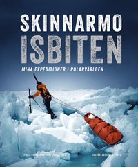 Skinnarmo - Isbiten : mina expeditioner i polarvrlden