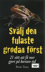 Sv�lj den fulaste grodan f�rst : 21 s�tt att f� mer gjort p� kortare tid (pocket)