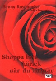 Shoppa inte k�rlek n�r du l�ngtar (inbunden)