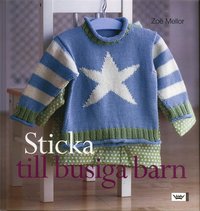 Sticka till busiga barn : 25 modeller f�r barn upp till 4 �r (inbunden)