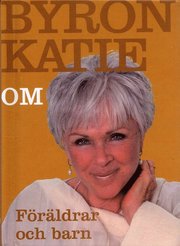 Byron Katie om... F�r�ldrar och barn (kartonnage)