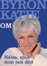 Byron Katie om... H�lsa, sjukdom och d�d