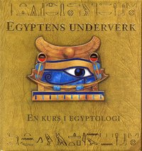 Egyptens underverk : En kurs i egyptologi (inbunden)