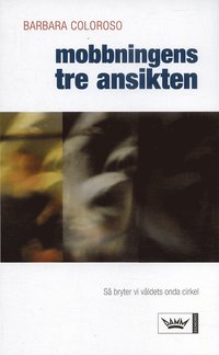 Mobbningens tre ansikten : s� bryter vi v�ldets onda cirkel (pocket)
