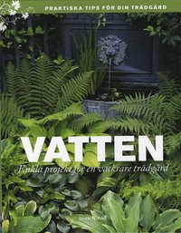 Vatten : enkla projekt f�r en vackrare tr�dg�rd (inbunden)