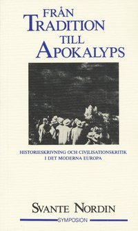 Fr�n tradition till apokalyps : historieskrivning och civilisationskritik i (h�ftad)