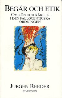 Beg�r och etik : om k�n och k�rlek i den fallocentriska ordningen (inbunden)