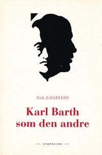Karl Barth som den andre : en studie i den svenska teologins Barth-receptio (h�ftad)
