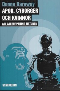 Apor, cyborger och kvinnor - att �teruppfinna naturen (h�ftad)