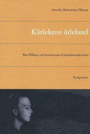 K�rlekens �deland : Rut Hillarp och kvinnornas fyrtiotalsmodernism (h�ftad)