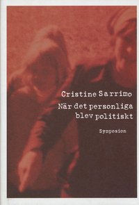 N�r det personliga blev politiskt : 1970-talets kvinnliga bek�nnelse och sj (inbunden)