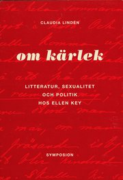 Om k�rlek : litteratur, sexualitet och politik hos Ellen Key (h�ftad)