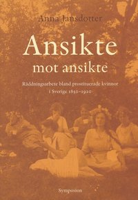 Ansikte mot ansikte : r�ddningsarbeten bland prostituerade kvinnor i Sverig (h�ftad)