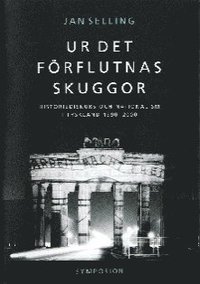 Ur det f�rflutnas skuggor : historiediskurs och nationalism i Tyskland 1990 (inbunden)