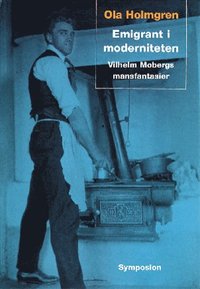 Emigrant i moderniteten : Vilhelm Mobergs mansfantasier (h�ftad)