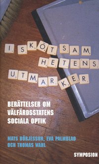 I sk�tsamhetens utmarker : ber�ttelser om v�lf�rdsstatens sociala optik (h�ftad)