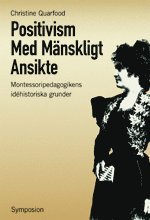 Positivism med m�nskligt ansikte : Montessoripedagogikens id�historiska gru (inbunden)