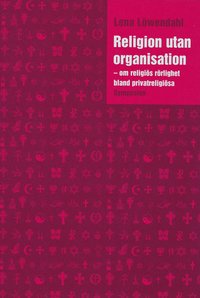 Religion utan organistation : om religi�s r�rlighet bland privatreligi�sa (inbunden)