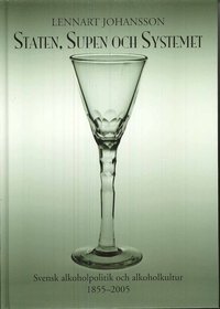 Staten, supen och systemet : svensk alkoholpolitik och alkoholkultur 1855-2005 (pocket)