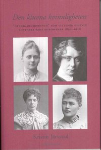 Den kluvna kvinnligheten : �verg�ngskvinnan som litter�r gestalt  i svenska samtidsromaner 1890-1920 (inbunden)
