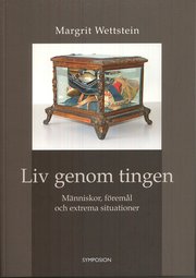 Liv genom tingen. M�nniskor, f�rem�l och extrema situationer (h�ftad)