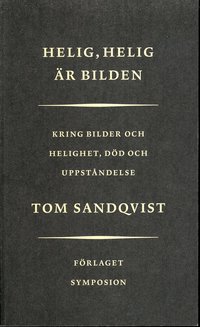 Helig, Helig �r bilden : Kring bilder och helighet, d�d och uppst�ndelse (h�ftad)