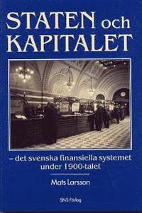 Staten och kapitalet Det svenska finansiella systemet under 1900-talet (h�ftad)