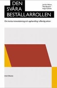 Den sv�ra best�llarrollen : Om konkurrensuts�ttning och upphandling i offentlig sektor (inbunden)
