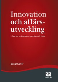 Innovation och aff�rsutveckling - baserad p� kundnytta, problem och v�rde (inbunden)