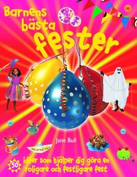 Barnens b�sta fester : [50 id�er som hj�lper dig g�ra en roligare och festligare fest] (inbunden)