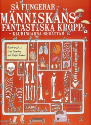 S� fungerar m�nniskans fantastiska kropp : kluringarna ber�ttar (inbunden)