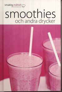 Smaklig m�ltid! Smoothies och andra drycker (inbunden)