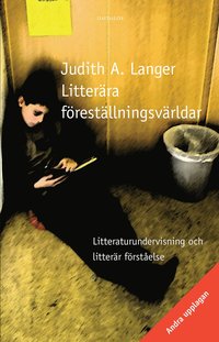 Litter�ra f�rest�llningsv�rldar : litteraturundervisning och litter�r f�rst�else (h�ftad)