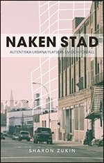 Naken stad : autentiska urbana platsers liv och f�rfall (inbunden)