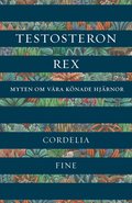 Testosteron rex : myten om vra knade hjrnor