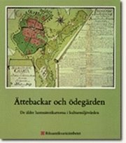 �ttebackar och �deg�rden : de �ldre lantm�terikartorna i kulturmilj�v�rden