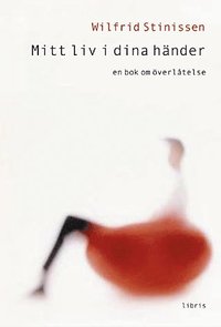 Mitt liv i dina h�nder : en bok om �verl�telse (inbunden)