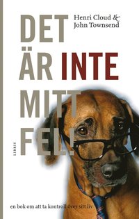 Det �r inte mitt fel! : en bok om att ta kontroll �ver sitt liv (inbunden)